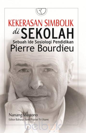 KEKERASAN SIMBOLIK DI SEKOLAH : Sebuah Ide Sosiologi Pendidikan Pierre Bourdieu