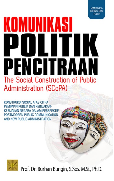 KOMUNIKASI POLITIK PENCITRAAN : The Social Construction Of Public Administrasion (SCoPA)