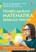 PEMBELAJARAN MATEMATIKA BERBASIS PROYEK : Dengan Pendekatan STEM (Science, Technology, Engineering, and Mathematics)