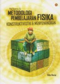 METODOLOGI PEMBELAJARAN FIISIKA KONSTRUKTIVISTIK & MENYENANGKAN. Ediai Revisi