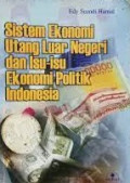 SISTEM EKONOMI UTANG LUAR NEGERI DAN ISU-ISU EKONOMI POLITIK INDONESIA