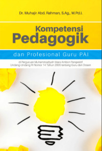 KOMPETENSI PEDAGOGIK DAN PROFESIONAL GURU PAI : di Perguruan Muhammadiyah Wara Ambon Perspektif Undang-Undang RI nomor 14 tahun 2005 tentang Guru dan Dosen