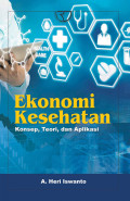 EKONOMI KESEHATAN: Konsep, Teori, dan Aplikasi