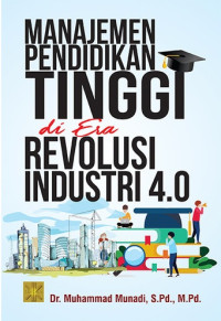 MANAJEMEN PENDIIDIKAN TINGGI DI ERA REVOLUSI INDSUTRI 4.0. Edisi kedua