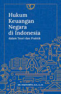 HUKUM KEUANGAN NEGARA DI INDONESIA : Dalam Teori dan Praktik