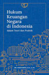 HUKUM KEUANGAN NEGARA DI INDONESIA : Dalam Teori dan Praktik