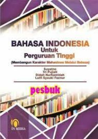 BAHASA INDONESIA UNTUK PERGURUAN TINGGI : (Membangun Karakter Mahasiswa Melalui Bahasa)