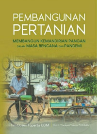 PEMBANGUINAN PERTANIAN : Membangun Kemandirian Pangan Dalam Masa Bencana dan Pandemi