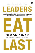 LEADERS EAT LAST : Cara Pemimpin Sejati Menginspirasi Loyalitas, Kerjasama, dan Keberhasilan Tim