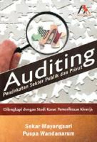 AUDITING PENDEKATAN SEKTOR PUBLIK DAN PRIVAT : Dilengkapi dengan Studi Kasus Pemeriksaan Kinerja