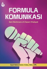 FORMULASI KOMUNIKASI : Seni Berbicara di Depan Khalayak