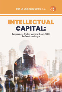 INTELLECTUAL CAPITAL : Komponen dan Strategi Mencapai Kinerja Efektif dan Berkesinambungan