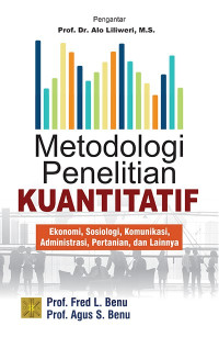 METODE PENELITIAN KUANTITATIF : Ekonomi, Sosiologi, Komunikasi, Administrasi, Pertanian, dan Lainnya