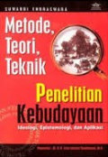 METODE, TEORI, TIKNIK PENELITIAN KEBUDAYAAN : Ideologi, Epistemologi, dan Aplikasi