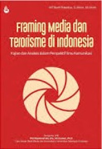 FRAMING MEDIA DAN TERORISME DI INDONESIA : Kajian dan Analisis dalam Perspektif Ilmu Komunikasi