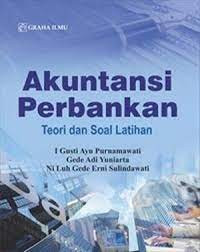 AKUTANSI PERBANKAN; TEORI DAN SOAL LATIHAN