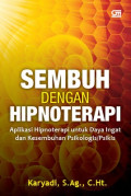 SEMBUH DENGAN HIPNOTERAPI : Aplikasi Hipnoterapi untuk Daya Ingat dan Kesembuhan Psikologis/Psikis
