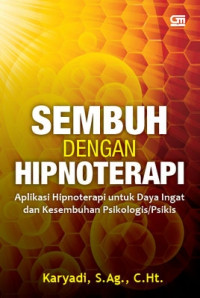 SEMBUH DENGAN HIPNOTERAPI : Aplikasi Hipnoterapi untuk Daya Ingat dan Kesembuhan Psikologis/Psikis