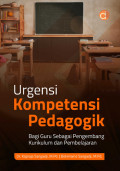 URGENSI KOMPETENSI PEDAGOGIK : Bagi Guru sebagai Pengembang Kurikulum dan Pembelajaran di Kelas