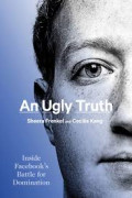 AN UGLY TRUTH :Inside facebook`s battle for domination