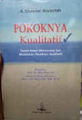 POKOKNYA KUALITATIF : Dasar-Dasar Merancang Dan Melakukan Penelitian Kualitatif