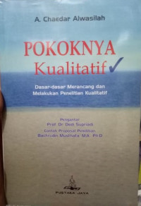 POKOKNYA KUALITATIF : Dasar-Dasar Merancang Dan Melakukan Penelitian Kualitatif