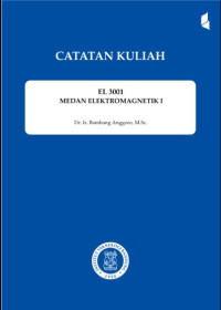 EL 3001 MEDAN ELEKTROMAGNETIK 1 : Catatan Kuliah