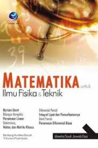 MATEMATIKA UNTUK ILMU FISIKA & TEKNIK : Disertai Soal-Jawab Esai