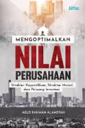 MENGOPTIMALKAN NILAI PERUSAHAAN: STRUKTUR KEPEMILIKAN, STRUKTUR MODAL, DAN PEUANG INVESTASI