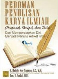 PEDOMAN PENULISAN KARYA ILMIAH (Proposal, Skripsi, dan Tesis) Dan Mempersiapkan Diri Menjadi Penulis Artikel Ilmiah