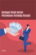 BERBAGAI KISAH HEROIK PERLAWANAN TERHADAP KORUPSI