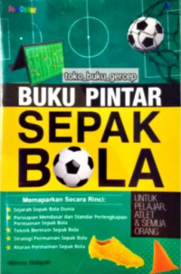 BUKU PINTAR SEPAK BOLA : Untuk Pelajar, Atlet & Semua Orang