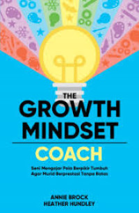 THE GROWTH MINDSET COACH:Seni mengajar pola berpikir tumbuh agar murid berprestasi tanpa batas