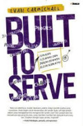 BUILT TO SERVE :Temukan tujuanmu dan jadilah pemimpin sesuai kodratmu
