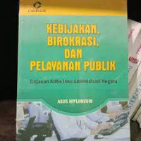 KEBIJAKAN, BIROKRASI, DAN PELAYANAN PUBLIK; DILENGKAPI ALAT BANTU MINTA TAB UNTUK PENGOLAHAN DATA EDISI 2