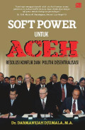 SOFT POWER UNTUK ACEH : Resolusi Konflik dan Politik Desentralisasi