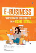 E-BUSINESS : TRANSPORMASI DAN STRATEGI DALAM BISNIS DIGITAL