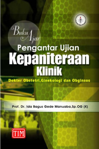 BUKU AJAR PENGANTAR UJIAN KEPANITERAAN KLINIK : Dokter Obstetri, Ginekologi dan Obginosos