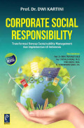 CORPORATE SOCIAL RESPONSIBILITY: Transformasi Konsep Sustainability Management dan Implementasi di Indonesia. Edisi Revisi