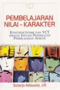 PEMBELAJARAN NILAI KARAKTER : Konstruktivisme dan VCT Sebagai Inovasi Pendekatan Pembelajaran Afektif