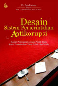 DESAIN SISTEM PEMERINTAHAN ANTIKORUPSI : Konsep Pencegahan Korupsi Politik dalam Sistem Pemerintahan, Partai Politik dan Pemilu