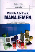 PENGANTAR MANAJEMEN : Teori Dan Konsep Dasar Manajemen Bagi Organisasi Modern Dengan Pendekatan Studi Kasus Terkini