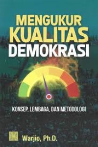 MENGUKUR KUALITAS DEMOKRASI : Konsep, Lembaga, dan Metodologi