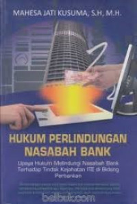 HUKUM PERLINDUNGAN NASABAH BANK : Upaya Hukum Melindungi Nasabah Bank Terhadap Tindak Kejahatan ITE di Bidang Perbankan