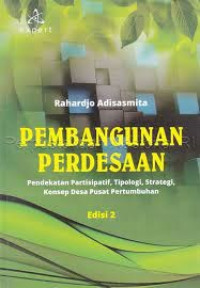 PEMBANGUNAN PERDESAAN; PENDEKATAN PARTISIPATIF, TIPOLOGI , STRATEGI, KONSEP DESA PUSAT PERTUMBUHAN EDISI 2