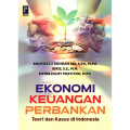EKONOMI KEUANGAN PERBANKAN : TEORI DAN KASUS DI INDONESIA