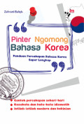 PINTER NGOMONG BAHASA KOREA : Panduan Percakapan Bahasa Korea Super Lengkap