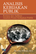 ANALISIS KEBIJAKAN PUBLIK : Konsep Dan Aplikasi Analisis Proses Kebijakan Publik