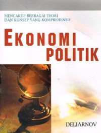 EKONOMI POLITIK : Mencakup Berbagai Teori dan Konsep yang Komprehensif
