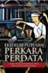 EKSEKUSI PUTUSAN PERKARA PERDATA : Konsep, Prinsip, dan Pengaturan dalam Peraturan Perundang-Undangan